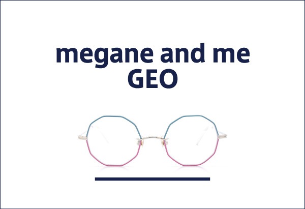 megane and me 定番メガネ GEO